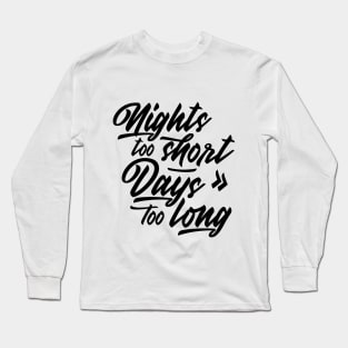 Nights too short – Days too long Long Sleeve T-Shirt